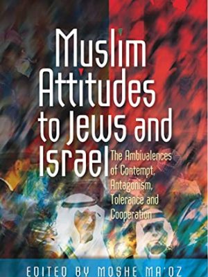9781845193225_muslim-attitudes-to-jews-and-israel-the-ambivalences-of-rejection-antagonism-tolerance-and-co-ope_front-1.jpg Muslim attitudes to jews and israel: the ambivalences of rejection, antagonism, tolerance and co-operation