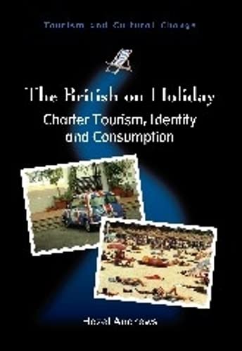 9781845411824_the-british-on-holiday-charter-tourism-identity-and-consumption-tourism-and-cultural-change-28_front-1.jpg The british on holiday: charter tourism, identity and consumption (tourism and cultural change, 28)