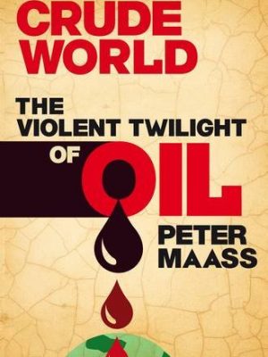 Crude world: the violent twilight of oil