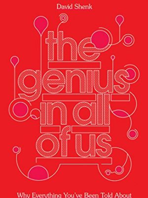 The genius in all of us: why everything you've been told about genes, talent and intelligence is wrong by shenk, david (2011) paperback