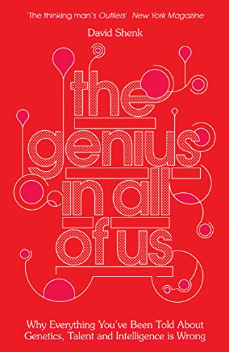 The genius in all of us: why everything you've been told about genes, talent and intelligence is wrong by shenk, david (2011) paperback
