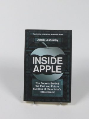 Inside apple: the secrets behind the past and future success of steve jobs's iconic brand