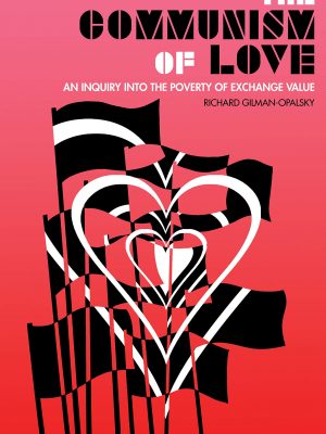 The communism of love: an inquiry into the poverty of exchange value