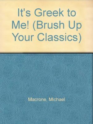 It's greek to me!: brush up your classics