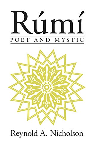Rumi: poet and mystic (1207-1273 : selections from his writings translated from the persian with introduction and notes)