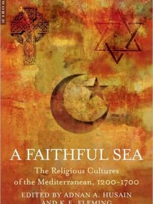 A faithful sea: the religious cultures of the mediterranean, 1200-1700