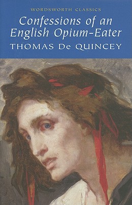 9781853260964_confessions-of-an-english-opium-eater-wordsworth-classics_front-1.jpg Confessions of an english opium eater (wordsworth classics)