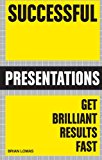 Successful presentations: get brilliant results fast