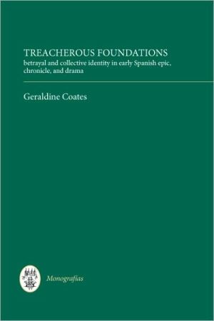 9781855661882_treacherous-foundations-betrayal-and-collective-identity-in-early-spanish-epic-chronicle-and-dram_front-1.jpg Treacherous foundations: betrayal and collective identity in early spanish epic, chronicle, and drama (monografĂas a, 281) (volume 281)