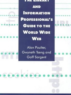 9781856042277_the-library-information-professionals-guide-to-the-world-wide-web_front-1.jpg The library & information professional's guide to the world wide web