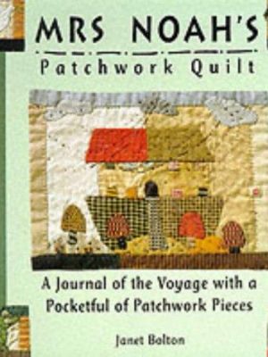 Mrs. noah's patchwork quilt : a journal of the voyage with a pocketful of patchwork pieces