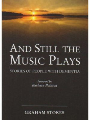 9781874790884_and-still-the-music-plays-stories-of-people-with-dementia_front-3.jpg And still the music plays: stories of people with dementia