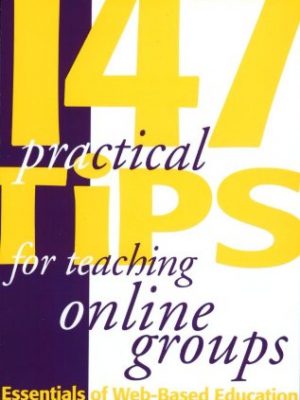 147 practical tips for teaching online groups : essentials of web-based education
