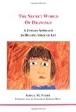 Secret world of drawings, the (studies in jungian psychology by jungian analysts)