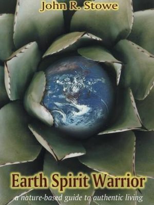 Earth spirit warrior: a nature-based guide to authentic living
