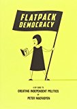Flatpack democracy: a guide to creating independent politics