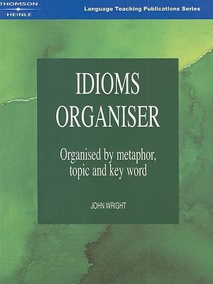Idioms organiser: organised by metaphor, topic, and key word (language teaching publications)