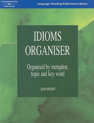 Idioms organiser: organised by metaphor, topic, and key word (language teaching publications)