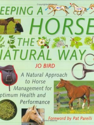 Keeping a horse the natural way : a natural approach to horse management for optimum health and performance