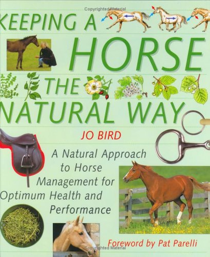 Keeping a horse the natural way : a natural approach to horse management for optimum health and performance