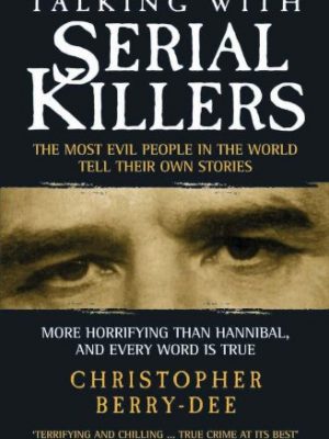 9781904034537_talking-with-serial-killers-the-most-evil-people-in-the-world-tell-their-own-stories_front-2.jpg Talking with serial killers: the most evil people in the world tell their own stories