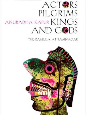 Actors, pilgrims, kings and gods: the ramlila of ramnagar