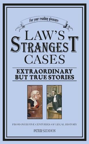 Law's strangest cases: extraordinary but true stories from over five centuries of legal history (strangest series)