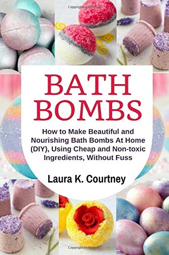 Version 1.0.0 Bath bombs: how to make beautiful and nourishing bath bombs at home, using cheap and non-toxic ingredients, without fuss: diy bath bomb recipes