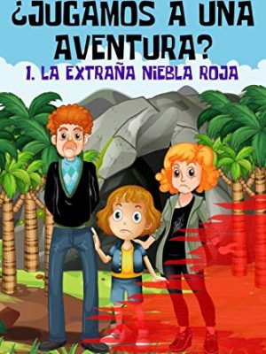 La extraña niebla roja (¿jugamos a una aventura?) (volume 1) (spanish edition)