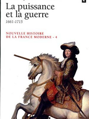 Nouvelle histoire de la france moderne, tome 4 : la puissance et la guerre (points histoire) (french edition)