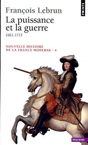 Nouvelle histoire de la france moderne, tome 4 : la puissance et la guerre (points histoire) (french edition)