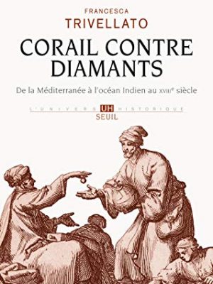 9782021142846_corail-contre-diamants-de-la-mediterranee-a-locean-indien-au-xviiie-siecle_front-1.jpg Corail contre diamants: de la méditerranée à l'océan indien au xviiie siècle
