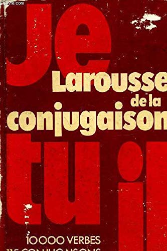Larousse de la conjugaison: 10000 verbes, 115 conjugaisons (french edition)