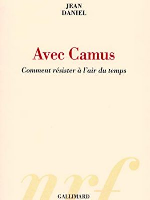 9782070781935_avec-camus-comment-resister-a-lair-du-temps_front-1.jpg Avec camus: comment résister à l'air du temps