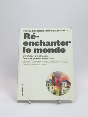 Réenchanter le monde: l'architecture et la ville face aux grandes transitions