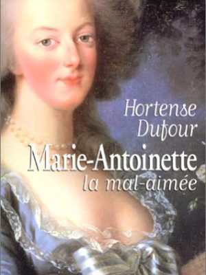 Marie-antoinette, la mal aimée