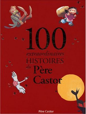 9782081625532_cent-extraordinaires-histoires-du-pere-castor-recueils-du-pere-castor_front-1.jpg Cent extraordinaires histoires du pere castor (recueils du pere castor)