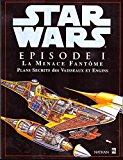 Episode 1 la menace fantome : plans secrets des vaisseaux et engins (star wars) (french edition)
