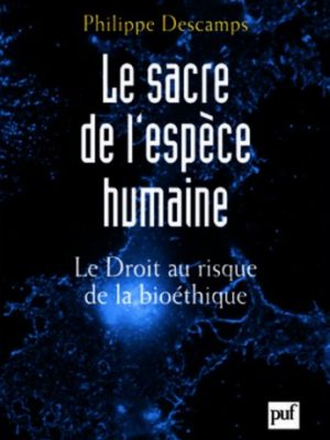 Le sacre de l'espece humaine: le droit au risque de la bioethique