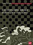 L'autonomie brisee: bioethique et philosophie (leviathan)