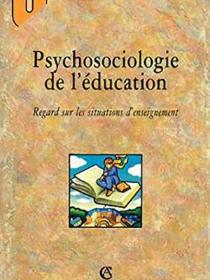 Psychosociologie de l'éducation: regard sur les situations d'enseignement