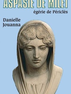Aspasie de milet, égérie de périclès (biographies historiques, 65) (french edition)