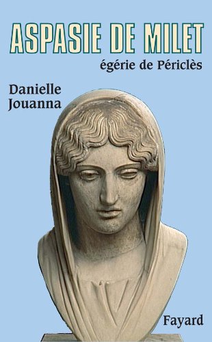 Aspasie de milet, égérie de périclès (biographies historiques, 65) (french edition)