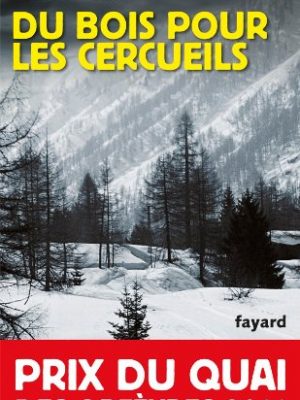 9782213654706_du-bois-pour-les-cercueils-prix-du-quai-des-orfevres-2011_front-1.jpg Du bois pour les cercueils: prix du quai des orfèvres 2011