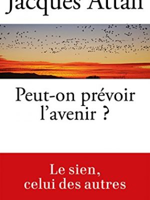 Peut-on prévoir l'avenir ? (french edition)