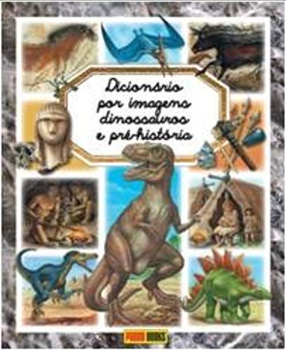 Dicionario por imagens dos dinossauros e da pre-historia