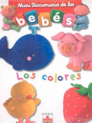 Los colores/ the colors (mini diccionario de los bebes/ mini dictionary of babies) (spanish edition)