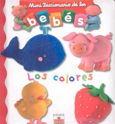 Los colores/ the colors (mini diccionario de los bebes/ mini dictionary of babies) (spanish edition)