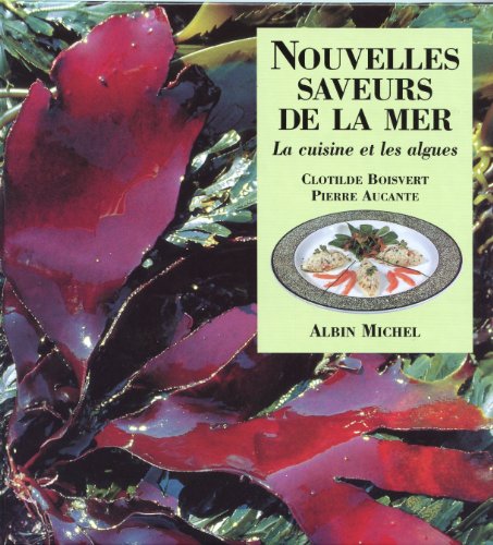 Nouvelles saveurs de la mer: la cuisine et les algues (french edition)
