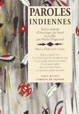 Paroles indiennes - textes indiens d'amerique du nord recueillis par michel piquemal (french edition)
